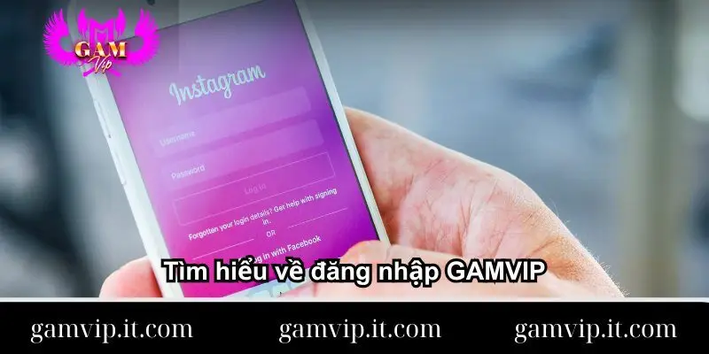 tim-hieu-ve-dang-nhap-gamvip